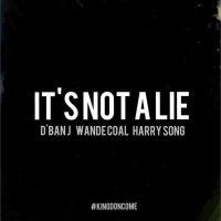 D’Banj – It’s Not A Lie ft. Wande Coal & Harrysong